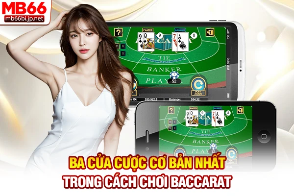 Cách Chơi Baccarat: Quy Tắc Cược Đơn Giản Dễ Thắng 3 Ba cửa cược cơ bản nhất trong cách chơi Baccarat