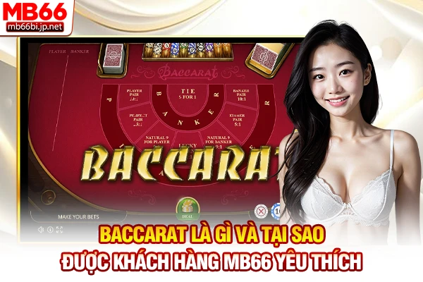 Baccarat Là Gì - Tìm Hiểu Game Bài Hoàng Gia Số Một 3 Baccarat là gì và tại sao được khách hàng MB66 yêu thích