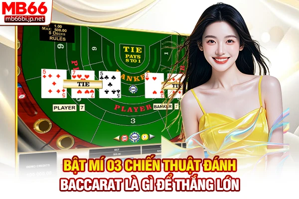 Baccarat Là Gì - Tìm Hiểu Game Bài Hoàng Gia Số Một 6 Bật mí 03 chiến thuật đánh Baccarat là gì để thắng lớn