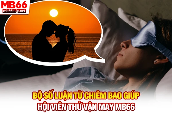 Nằm Mơ Thấy Người Yêu Cũ: Có Nên Nối Lại Tình Xưa? 5 Bộ số luận từ chiêm bao giúp hội viên thử vận may MB66