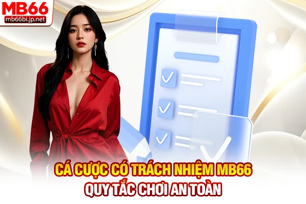 Cá Cược Có Trách Nhiệm MB66 - Quy Tắc Chơi An Toàn 1 Cá Cược Có Trách Nhiệm MB66 - Quy Tắc Chơi An Toàn
