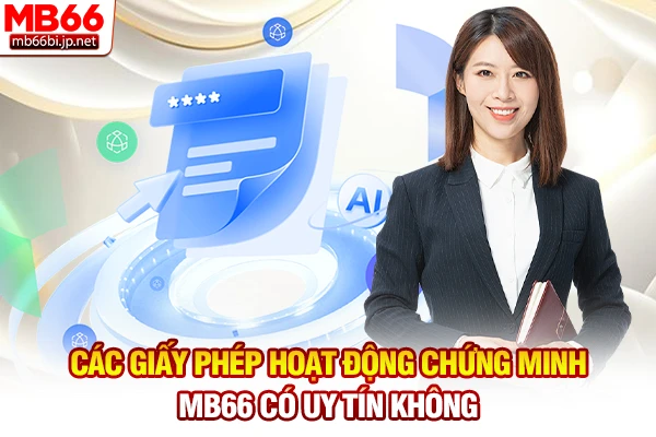 MB66 Có Uy Tín Không: Sự Thật Về Nhà Cái Chúng Tôi 2 Các giấy phép hoạt động chứng minh MB66 có uy tín không
