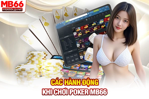 Từ Điển Thuật Ngữ Poker: Giải Mã Những Từ Lóng 2026 4 Các hành động khi chơi Poker MB66