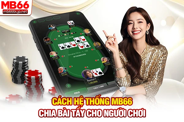 Poker Đánh Như Thế Nào? Quy Trình Cược Chuẩn Xác 2026 3 Cách hệ thống MB66 chia bài tẩy cho người chơi