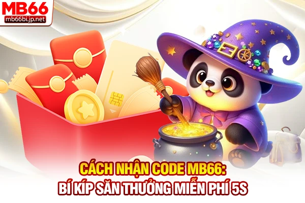 Cách Nhận Code MB66: Bí Kíp Săn Thưởng Miễn Phí 5s