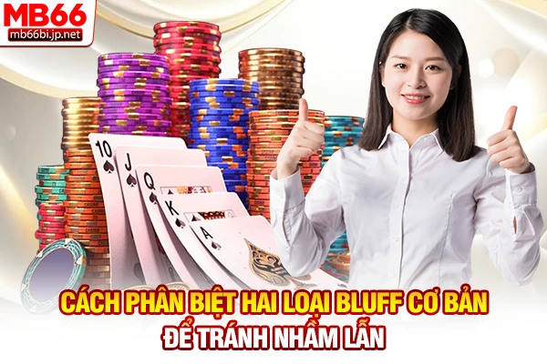 Nghệ Thuật Bluff Trong Poker: Bí Kíp Lừa Đối Thủ Đỉnh Cao 3 Cách phân biệt hai loại Bluff cơ bản để tránh nhầm lẫn