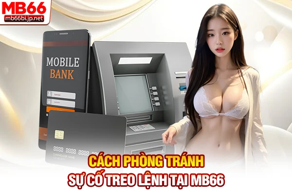 Nạp Tiền MB66: Quy Trình Lên Vốn Cược Chuẩn Xác 5s 5 Cách phòng tránh sự cố treo lệnh tại MB66