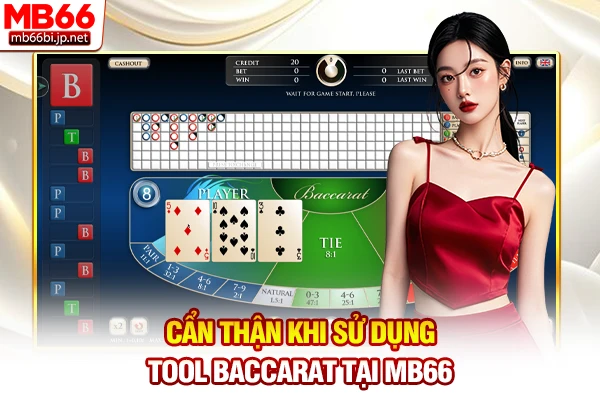 Tool Baccarat: Phần Mềm Dự Đoán Kết Quả Chuẩn 2026 5 Cẩn thận khi sử dụng tool Baccarat tại MB66