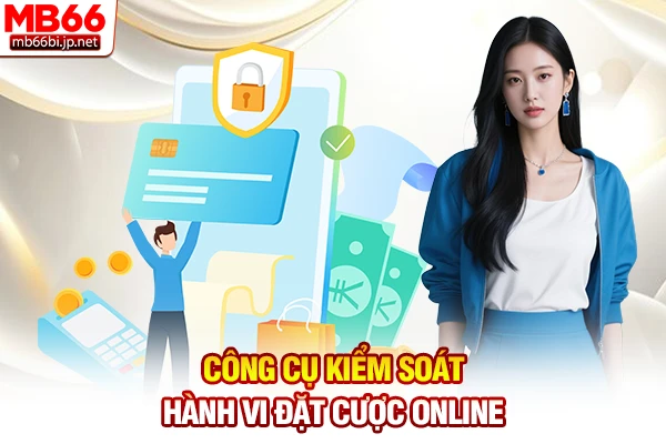 Cá Cược Có Trách Nhiệm MB66 - Quy Tắc Chơi An Toàn 4 Công cụ kiểm soát hành vi đặt cược online