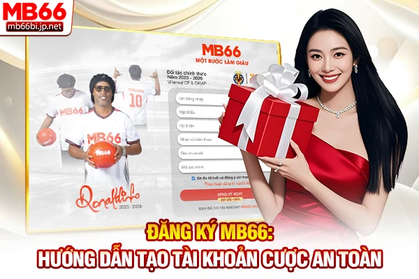 Đăng Ký MB66: Hướng Dẫn Tạo Tài Khoản Cược An Toàn 1 Đăng ký MB66: Hướng dẫn tạo tài khoản cược an toàn