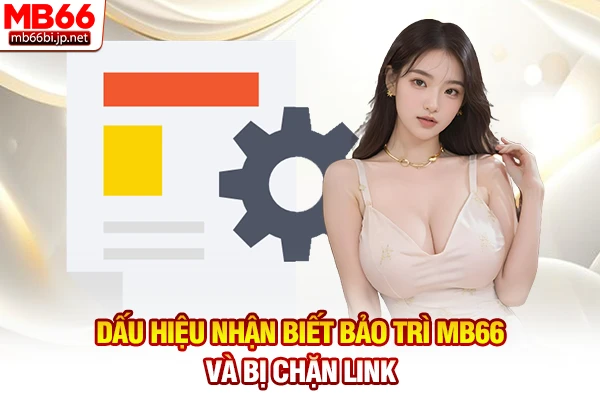 Bảo Trì MB66: Nguyên Nhân Và Giải Pháp Truy Cập 5s 4 Dấu hiệu nhận biết bảo trì MB66 và bị chặn link