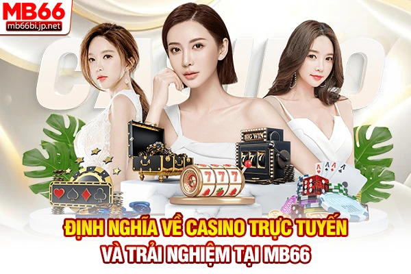 Casino MB66 - Sòng Bài Trực Tuyến Đẳng Cấp Quốc Tế 2 Định nghĩa về Casino trực tuyến và trải nghiệm tại MB66
