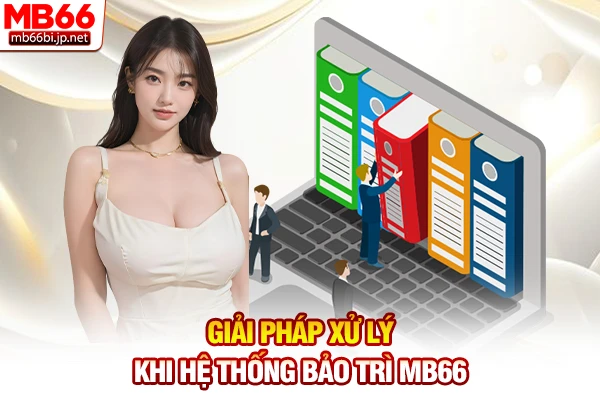 Bảo Trì MB66: Nguyên Nhân Và Giải Pháp Truy Cập 5s 5 Giải pháp xử lý khi hệ thống bảo trì MB66