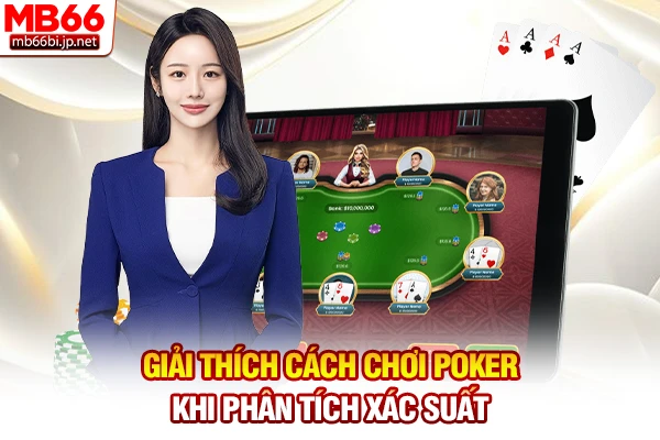 Giải Thích Cách Chơi Poker: Luật Cược Dễ Hiểu 2026 6 Giải thích cách chơi Poker khi phân tích xác suất