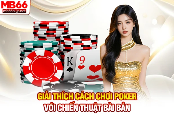 Giải Thích Cách Chơi Poker: Luật Cược Dễ Hiểu 2026 2 Giải thích cách chơi Poker với chiến thuật bài bản