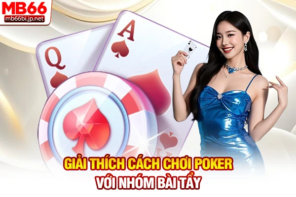 Giải Thích Cách Chơi Poker: Luật Cược Dễ Hiểu 2026 3 Giải thích cách chơi Poker với nhóm bài tẩy