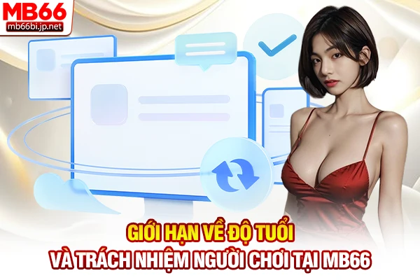 Cá Cược Có Trách Nhiệm MB66 - Quy Tắc Chơi An Toàn 3 Giới hạn về độ tuổi và trách nhiệm người chơi tại MB66