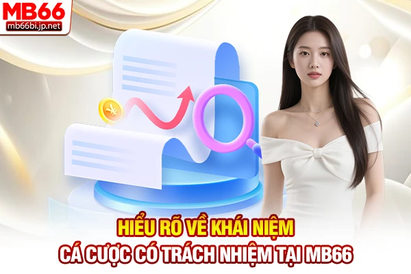 Cá Cược Có Trách Nhiệm MB66 - Quy Tắc Chơi An Toàn 2 Hiểu rõ về khái niệm cá cược có trách nhiệm tại MB66
