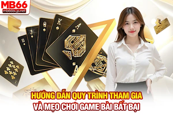 Game Bài MB66 - Sân Chơi Đấu Trí Đổi Thưởng Đình Đám Số 01 4 Hướng dẫn quy trình tham gia và mẹo chơi game bài bất bại
