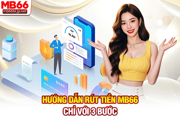 Rút Tiền MB66: Bí Quyết Thanh Khoản Về Ví Trong 3 Phút 3 Hướng dẫn rút tiền MB66 chỉ với 3 bước
