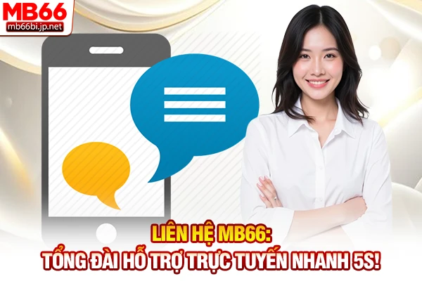 Liên Hệ MB66: Tổng Đài Hỗ Trợ Trực Tuyến Nhanh 5s! 4 Liên hệ MB66 theo quy trình chuẩn để được ưu tiên giải quyết