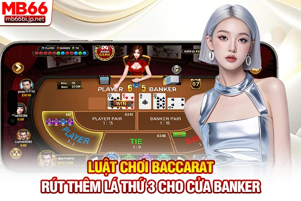Luật Chơi Baccarat: Quy Định Rút Bài Chi Tiết 2026 4 Luật chơi Baccarat - Rút thêm lá thứ 3 cho cửa Banker