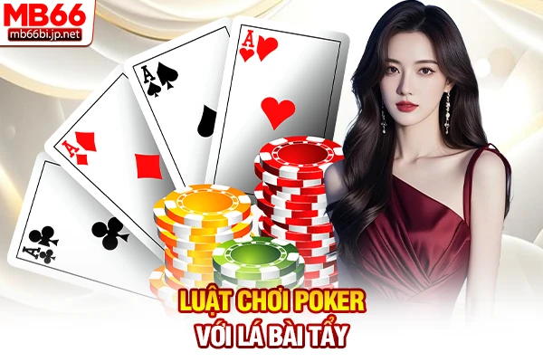 Luật Chơi Poker: Quy Tắc Xếp Bài Cơ Bản Nhất Cho Hội Viên 4 Luật chơi Poker với lá bài tẩy