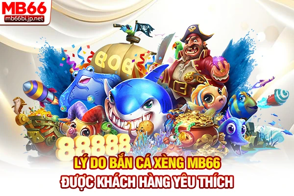 Bắn Cá Xèng - Săn Cá Đổi Thưởng Tiền Thật 100% Trong 5s 2 Lý do bắn cá xèng MB66 được khách hàng yêu thích