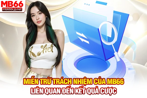 Miễn trừ trách nhiệm của MB66 liên quan đến kết quả cược