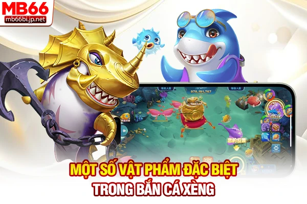 Bắn Cá Xèng - Săn Cá Đổi Thưởng Tiền Thật 100% Trong 5s 5 Một số vật phẩm đặc biệt trong bắn cá xèng