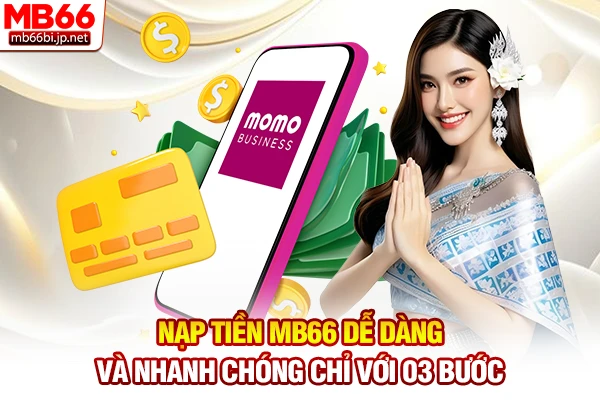 Nạp Tiền MB66: Quy Trình Lên Vốn Cược Chuẩn Xác 5s 3 Nạp tiền MB66 dễ dàng và nhanh chóng chỉ với 03 bước