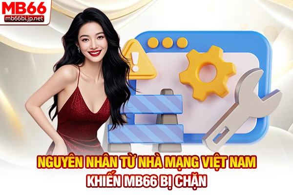 MB66 Bị Chặn: Cung Cấp Link Dự Phòng Mới Nhất Năm 2026 2 Nguyên nhân từ nhà mạng Việt Nam khiến MB66 bị chặn
