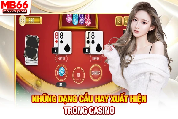 Công Thức Soi Cầu Baccarat: Bí Kíp Bất Bại Mới 24h 3 Những dạng cầu hay xuất hiện trong Casino