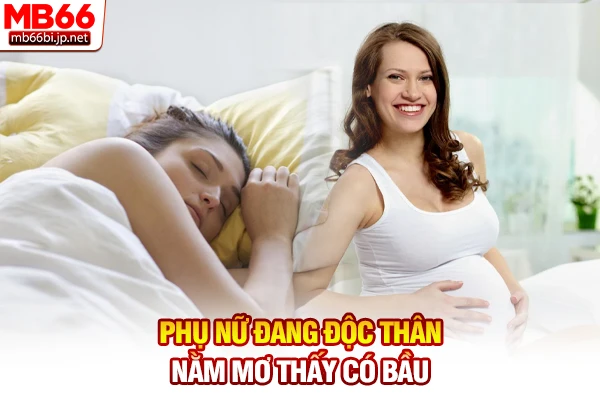 Luận Giải Nằm Mơ Thấy Có Bầu: Tin Vui Hay Điềm Gở Sắp Tới? 3 Phụ nữ đang độc thân nằm mơ thấy có bầu