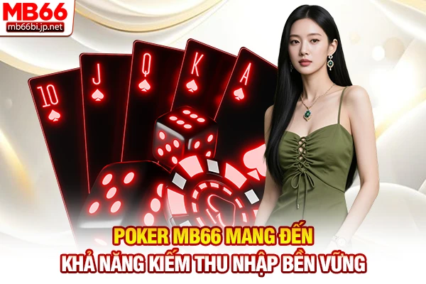 Poker Là Gì? Vua Game Bài Trí Tuệ Đổi Thưởng 24h Hot Nhất 3 Poker MB66 mang đến khả năng kiếm thu nhập bền vững