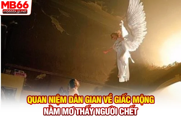 Nằm Mơ Thấy Người Chết - Giải Mã Điềm Báo Và Số Đề 2 Quan niệm dân gian về giấc mộng nằm mơ thấy người chết
