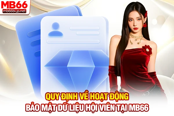 Quyền Riêng Tư MB66 | Quy Định Bảo Mật Thông Tin 24h 3 Quy định về hoạt động bảo mật dữ liệu hội viên tại MB66