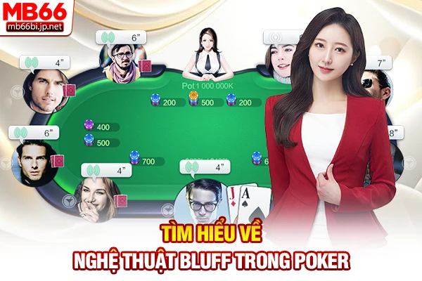 Nghệ Thuật Bluff Trong Poker: Bí Kíp Lừa Đối Thủ Đỉnh Cao 2 Tìm hiểu về nghệ thuật Bluff trong Poker