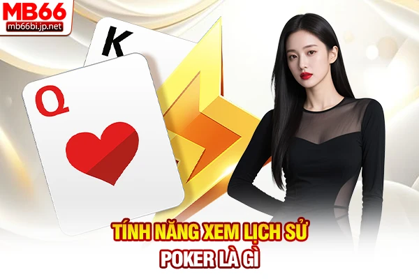 Poker Là Gì? Vua Game Bài Trí Tuệ Đổi Thưởng 24h Hot Nhất 6 Tính năng xem lịch sử Poker là gì
