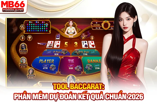Tool Baccarat: Phần Mềm Dự Đoán Kết Quả Chuẩn 2026