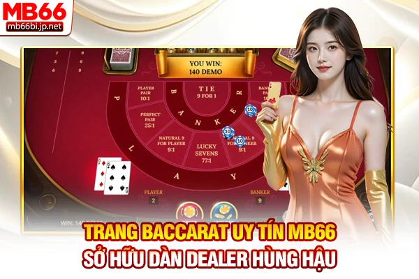Trang Baccarat Uy Tín - Địa Chỉ Chơi An Toàn Số Một 4 Trang Baccarat uy tín MB66 sở hữu dàn Dealer hùng hậu